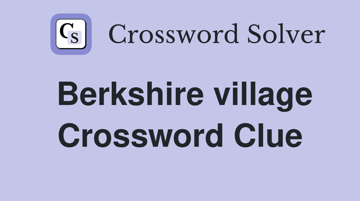 Berkshire village Crossword Clue