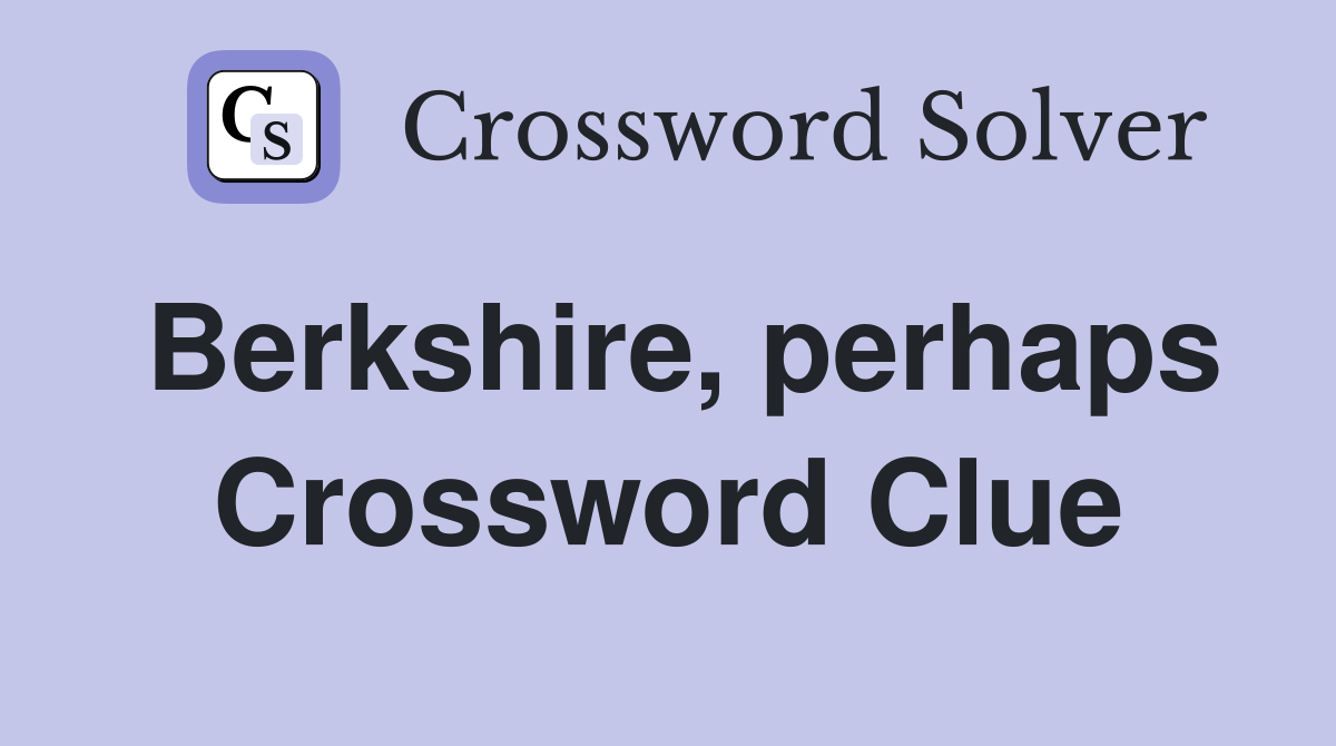 Berkshire, perhaps Crossword Clue