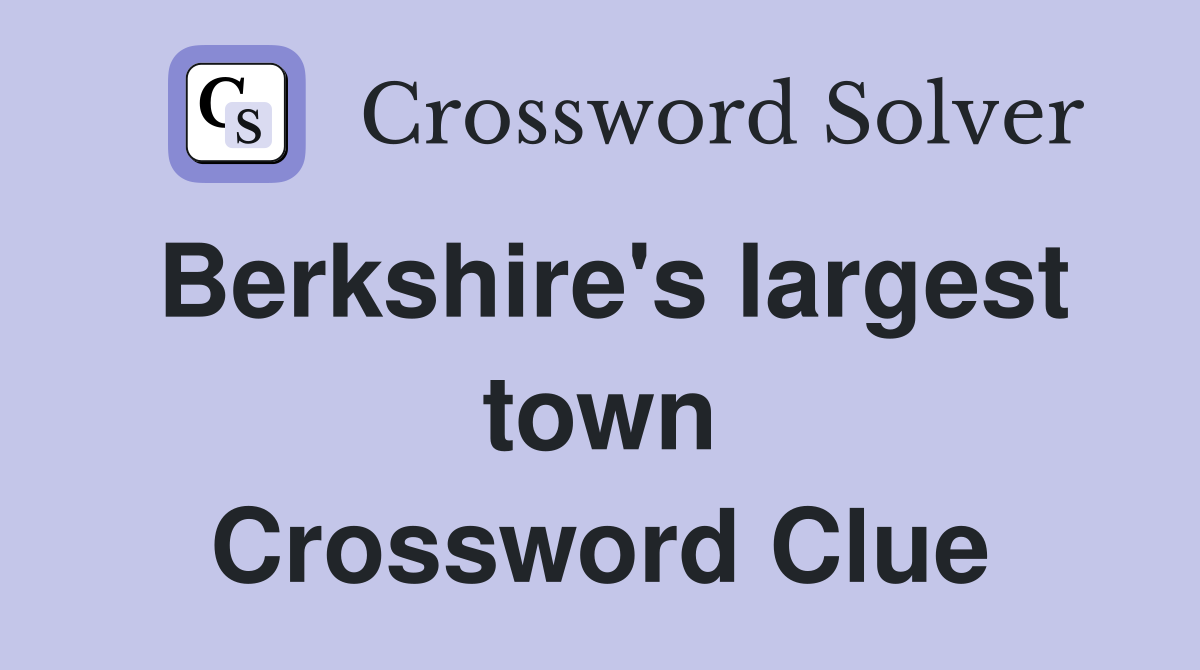 Berkshire's largest town Crossword Clue