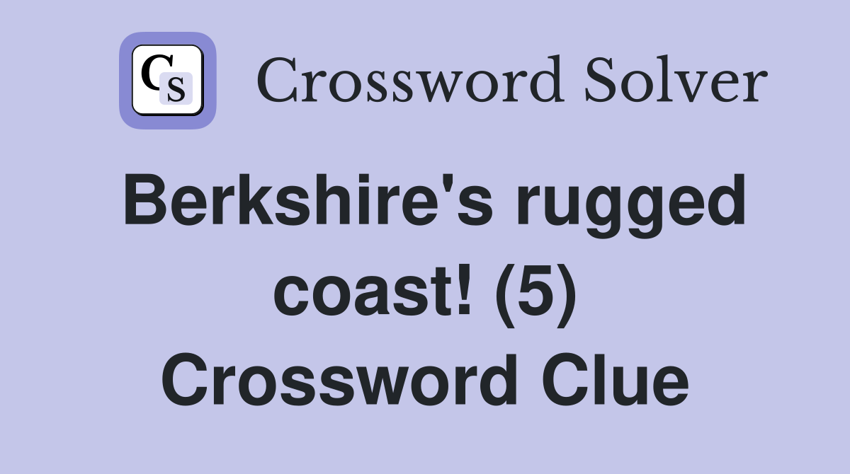 Berkshire's rugged coast! (5) Crossword Clue