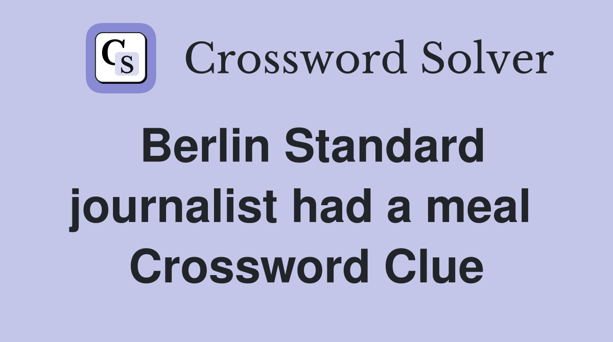 Berlin Standard journalist had a meal  Crossword Clue
