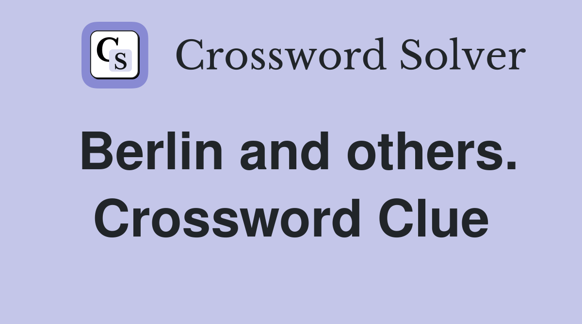 Berlin and others. Crossword Clue