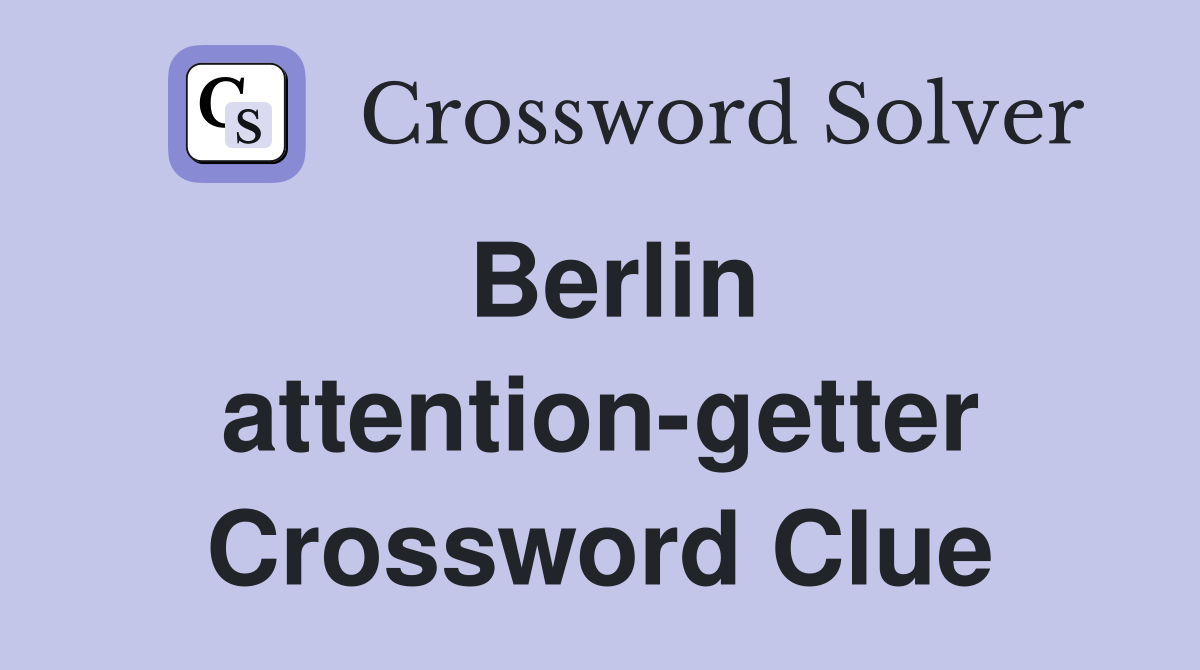 Berlin attention-getter Crossword Clue