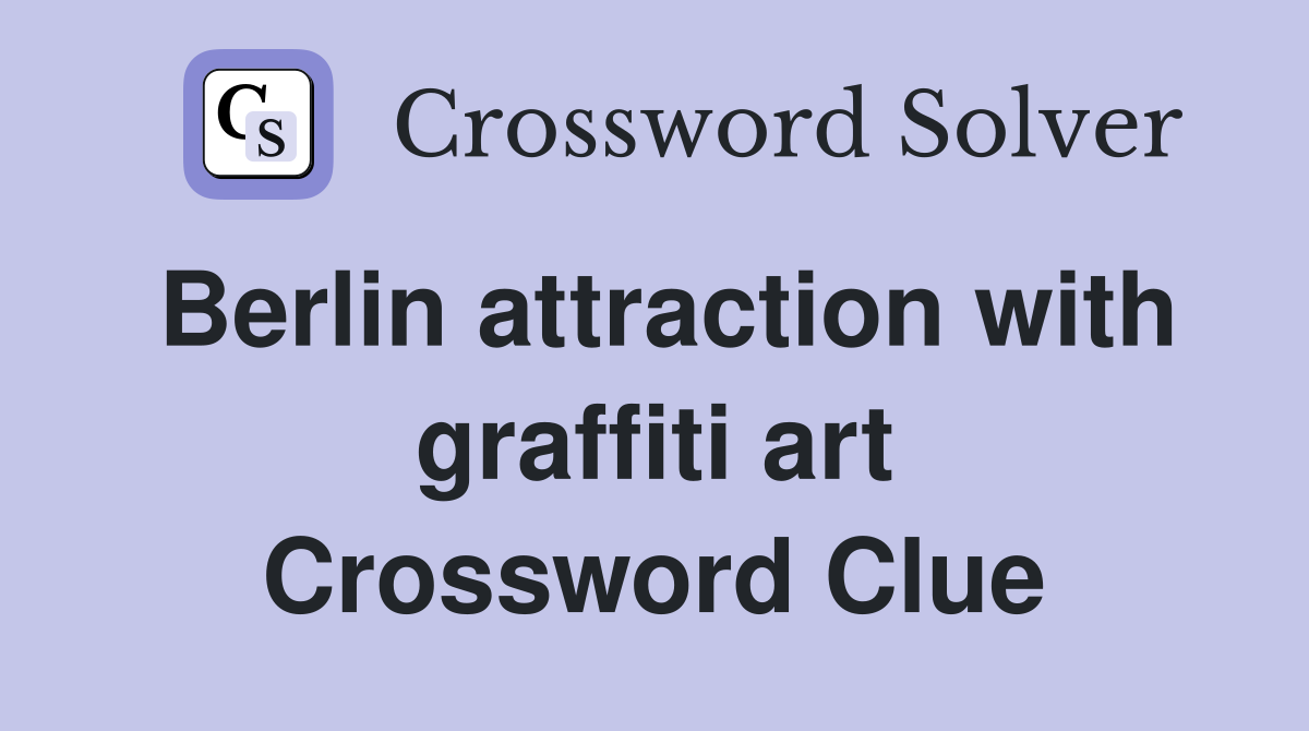 Berlin attraction with graffiti art Crossword Clue