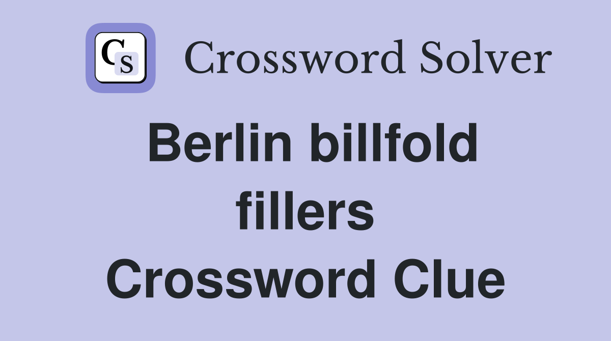 Berlin billfold fillers Crossword Clue