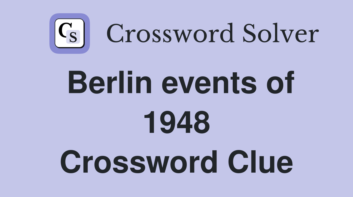Berlin events of 1948 Crossword Clue