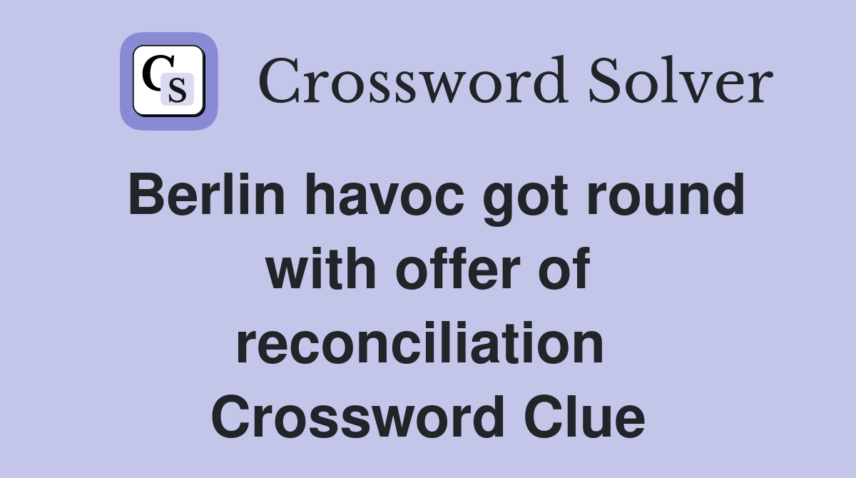Berlin havoc got round with offer of reconciliation  Crossword Clue