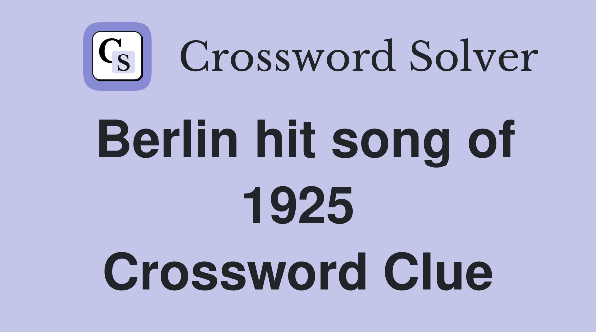 Berlin hit song of 1925 Crossword Clue