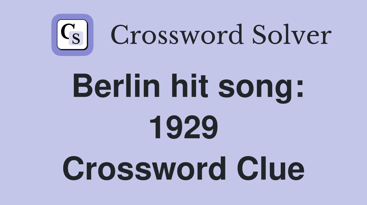 Berlin hit song: 1929 Crossword Clue