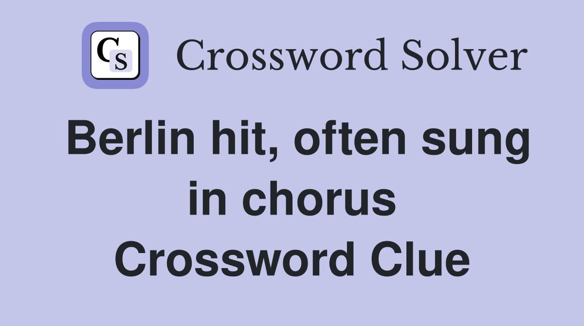 Berlin hit, often sung in chorus Crossword Clue