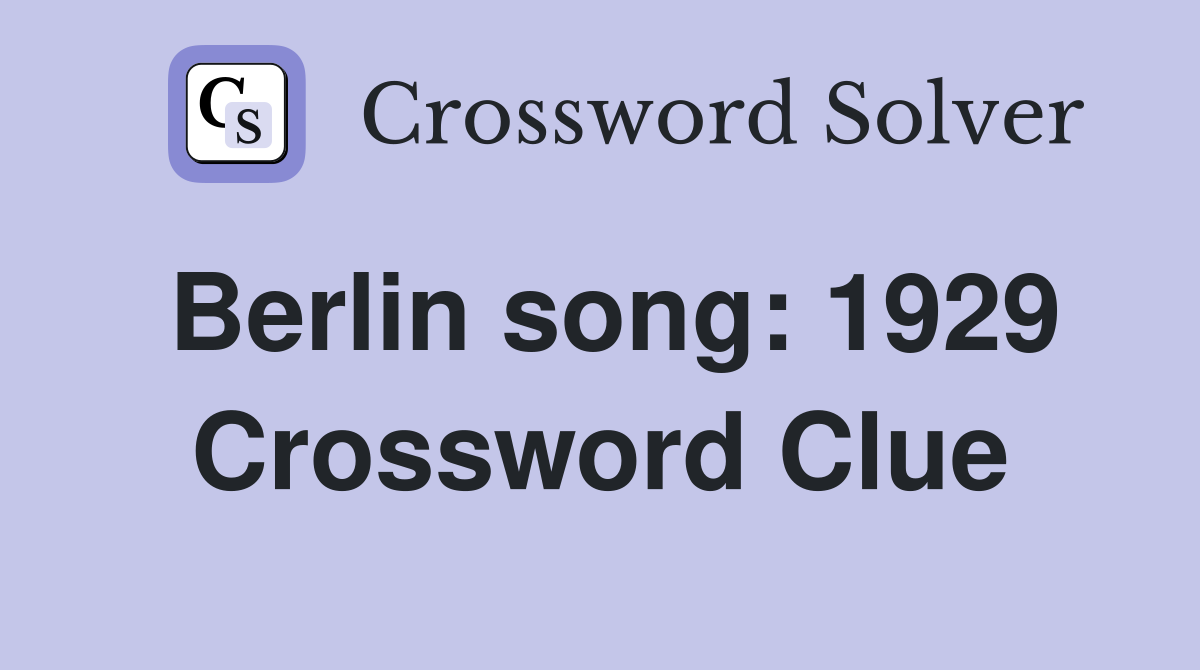 Berlin song: 1929 Crossword Clue
