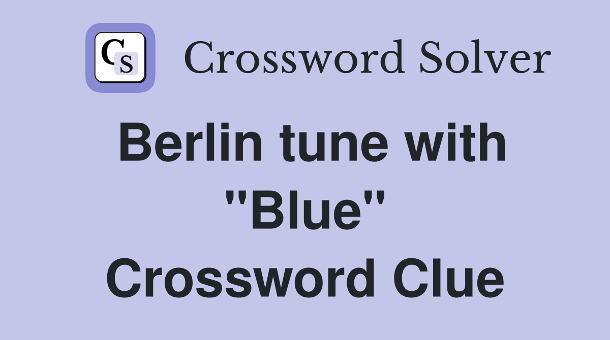 Berlin tune with "Blue" Crossword Clue