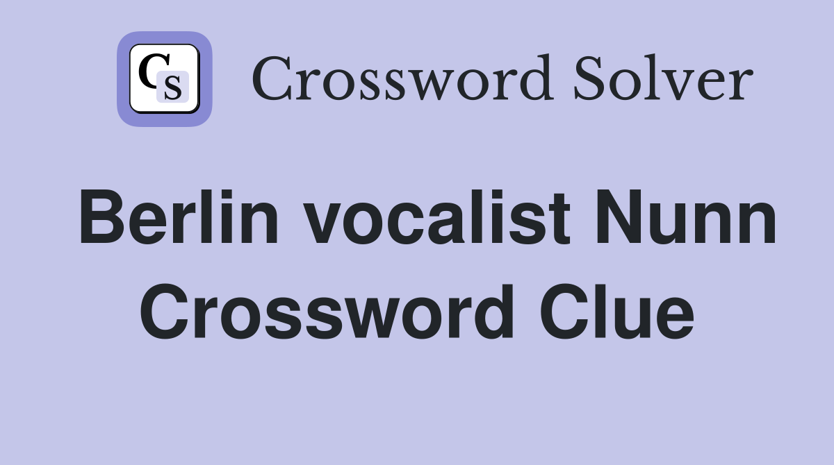 Berlin vocalist Nunn Crossword Clue