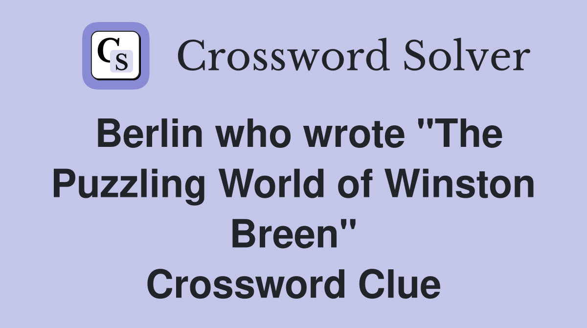 Berlin who wrote "The Puzzling World of Winston Breen" Crossword Clue
