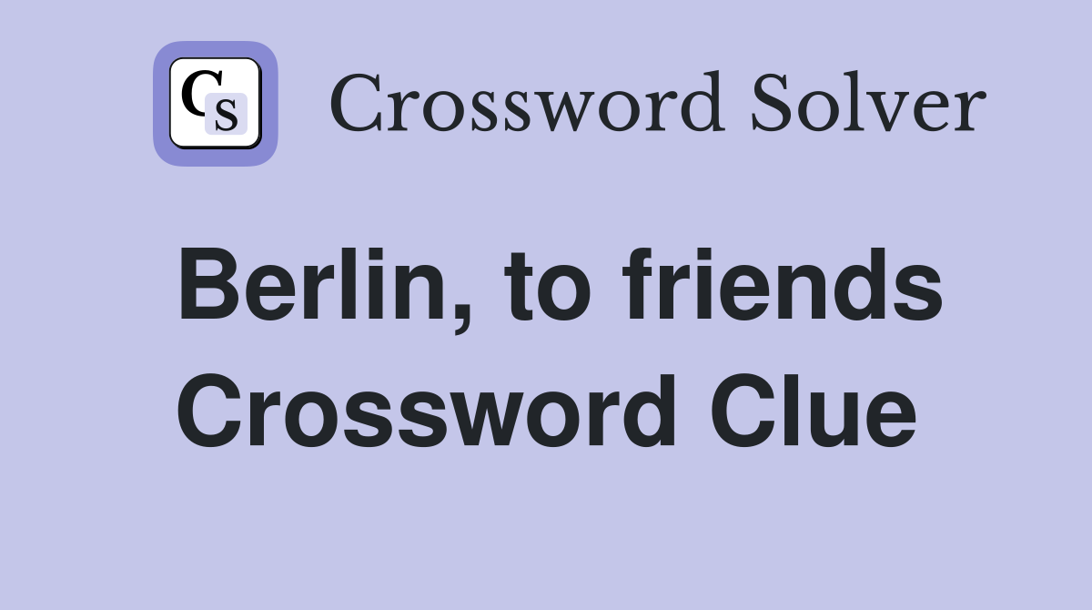 Berlin, to friends Crossword Clue