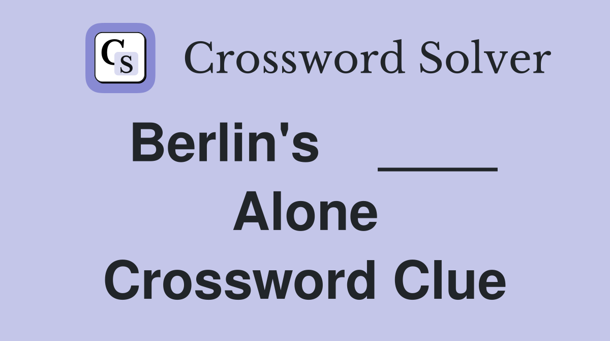 Berlin's    ____ Alone Crossword Clue
