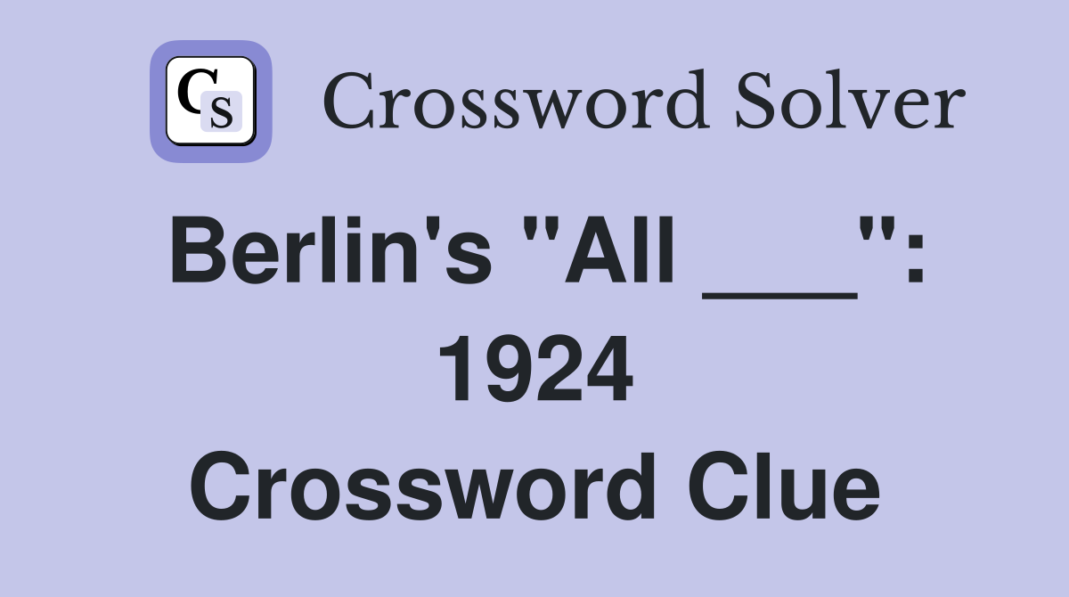 Berlin's "All ___": 1924 Crossword Clue