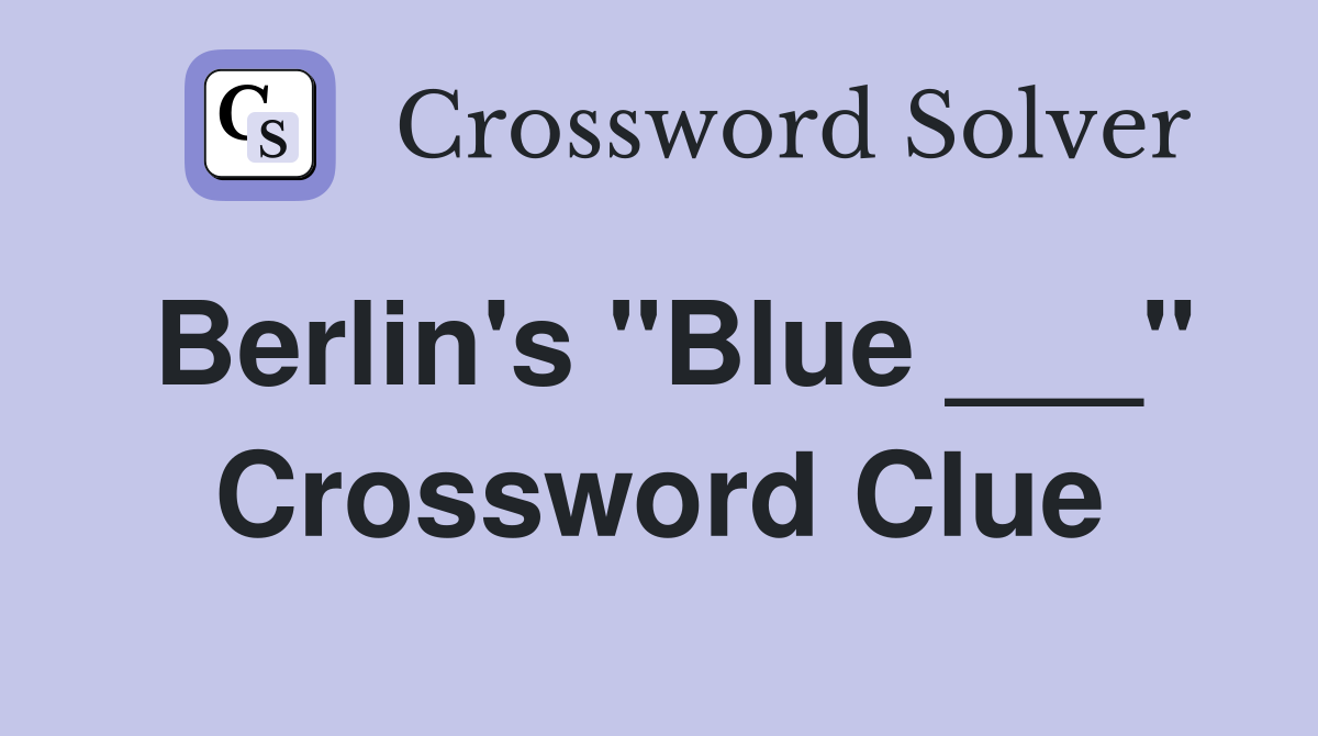 Berlin's "Blue ___" Crossword Clue