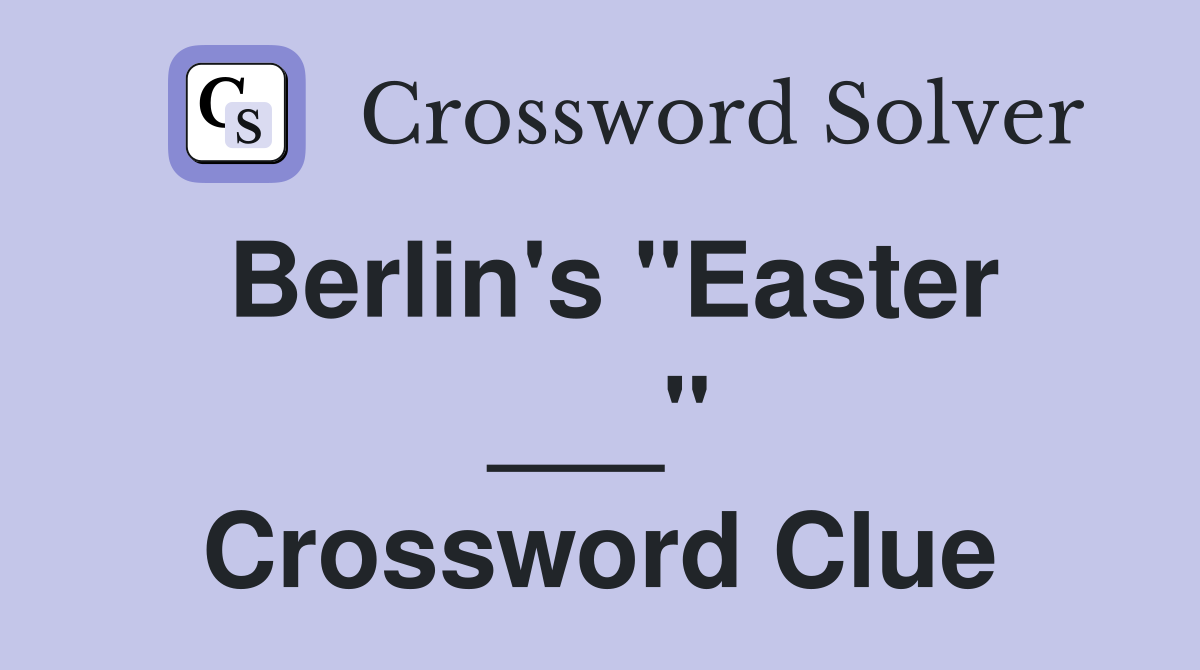 Berlin's "Easter ___" Crossword Clue