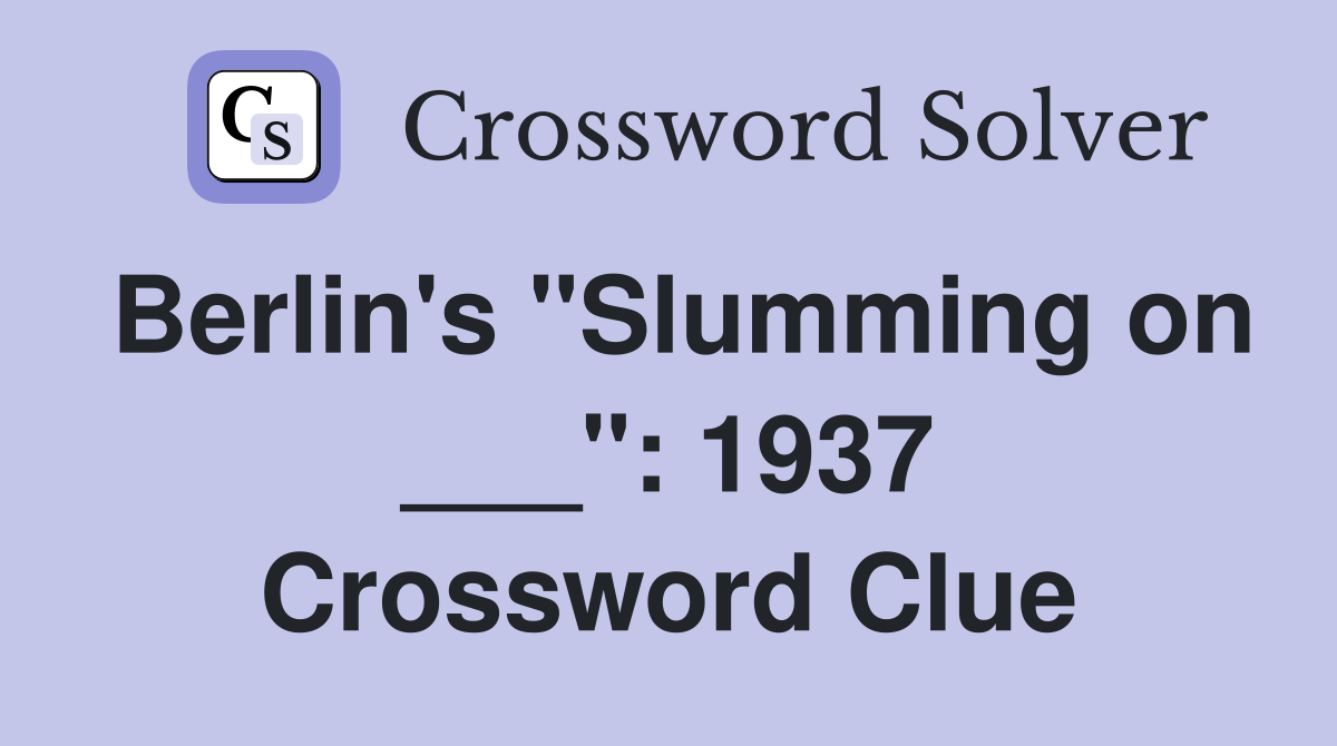 Berlin's "Slumming on ___": 1937 Crossword Clue