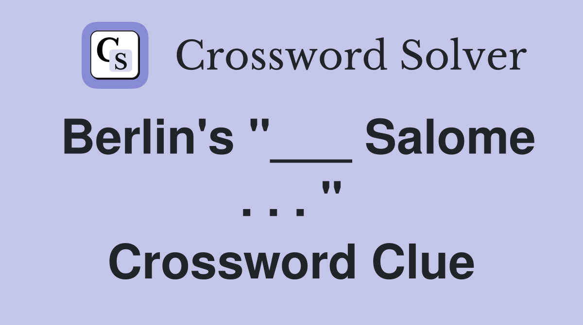 Berlin's "___ Salome . . . " Crossword Clue