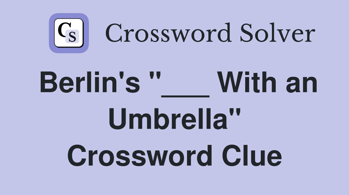 Berlin's "___ With an Umbrella" Crossword Clue