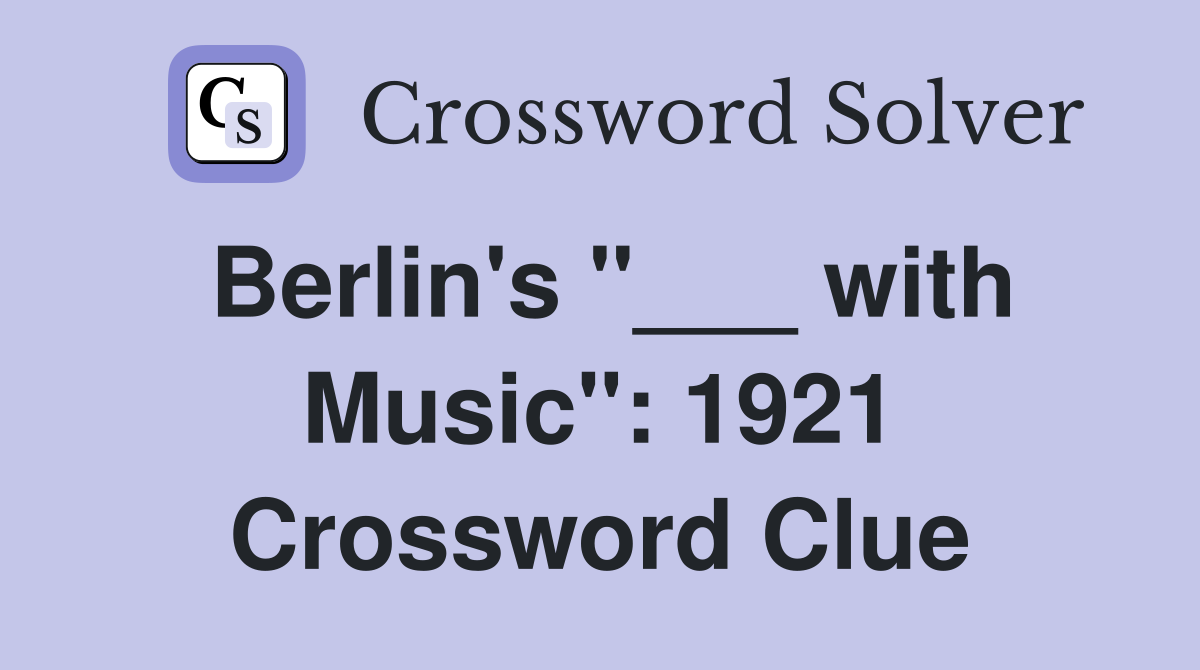 Berlin's "___ with Music": 1921 Crossword Clue
