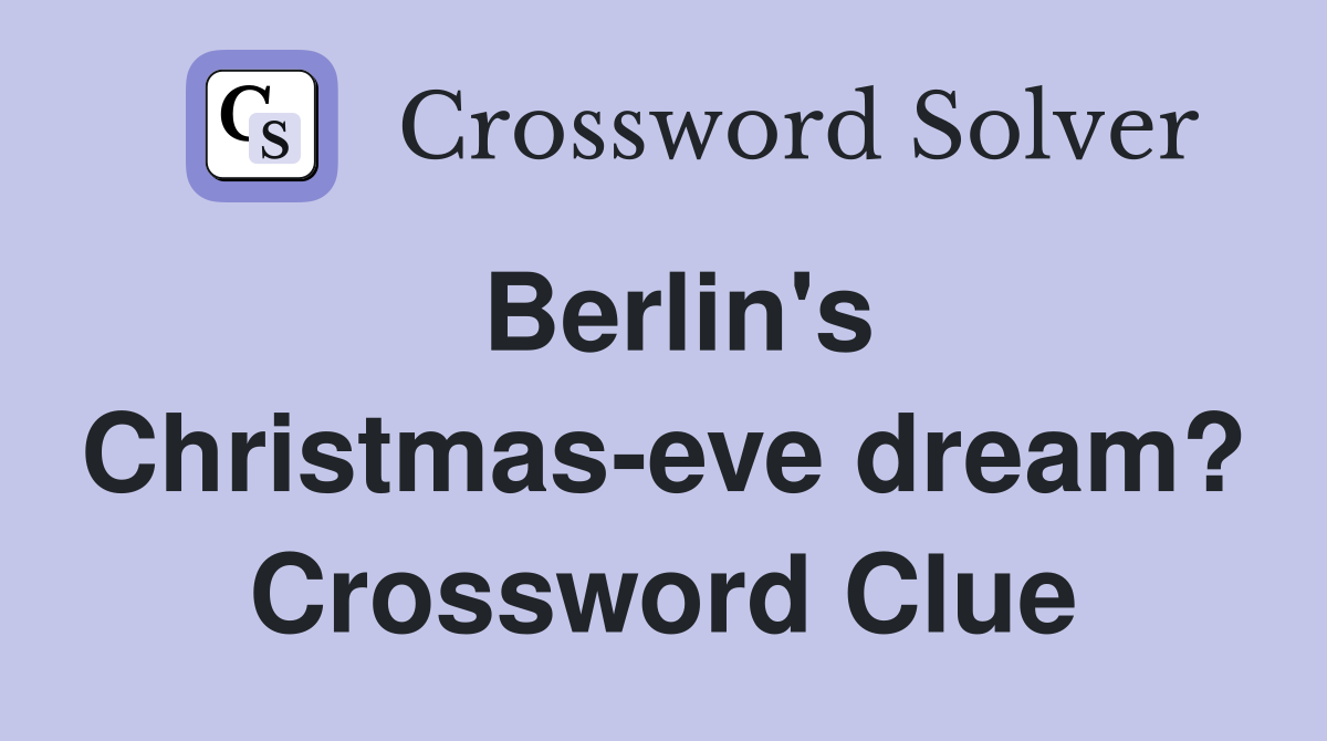 Berlin's Christmas-eve dream? Crossword Clue