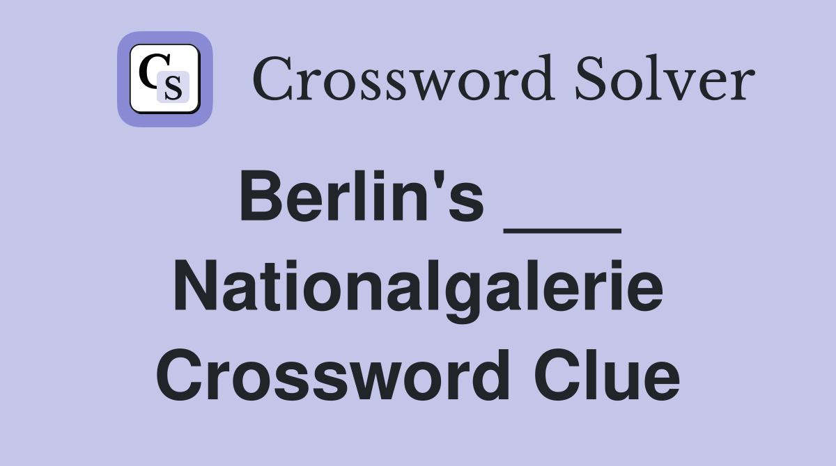 Berlin's ___ Nationalgalerie Crossword Clue