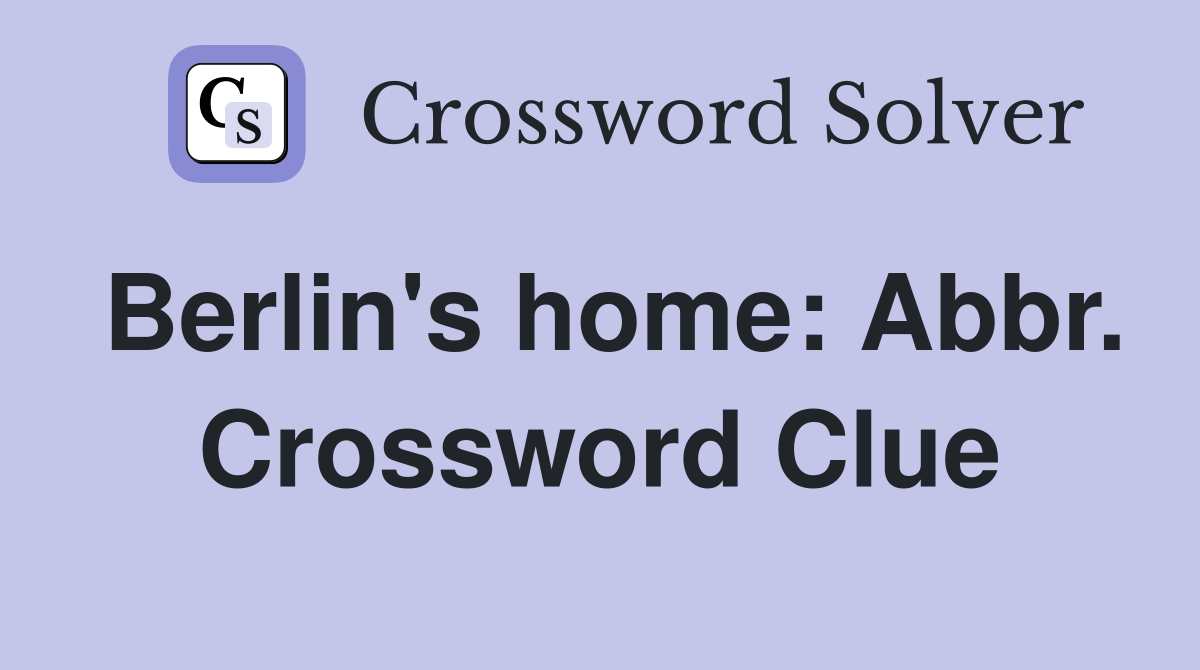 Berlin's home: Abbr. Crossword Clue