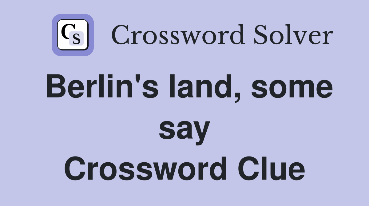Berlin's land, some say Crossword Clue