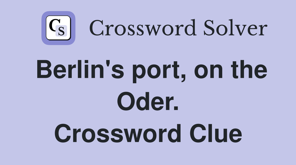 Berlin's port, on the Oder. Crossword Clue
