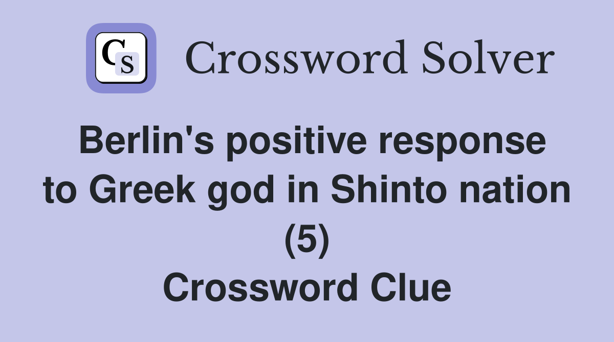 Berlin's positive response to Greek god in Shinto nation (5) Crossword Clue