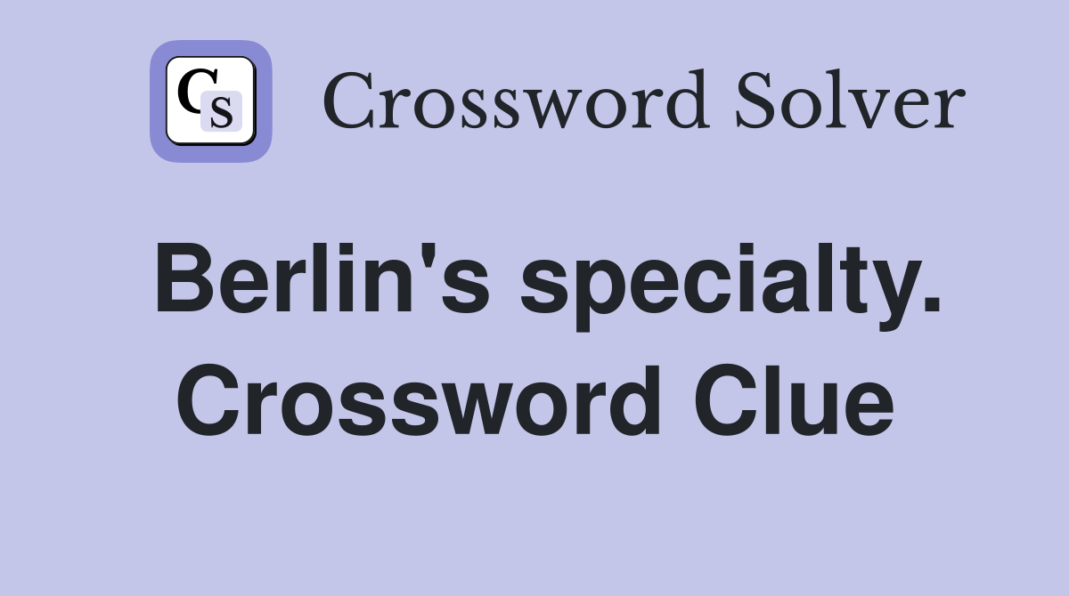 Berlin's specialty. Crossword Clue
