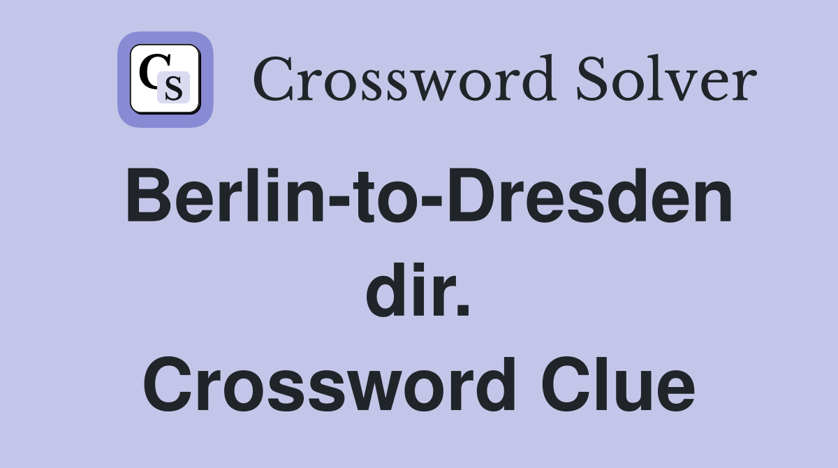 Berlin-to-Dresden dir. Crossword Clue
