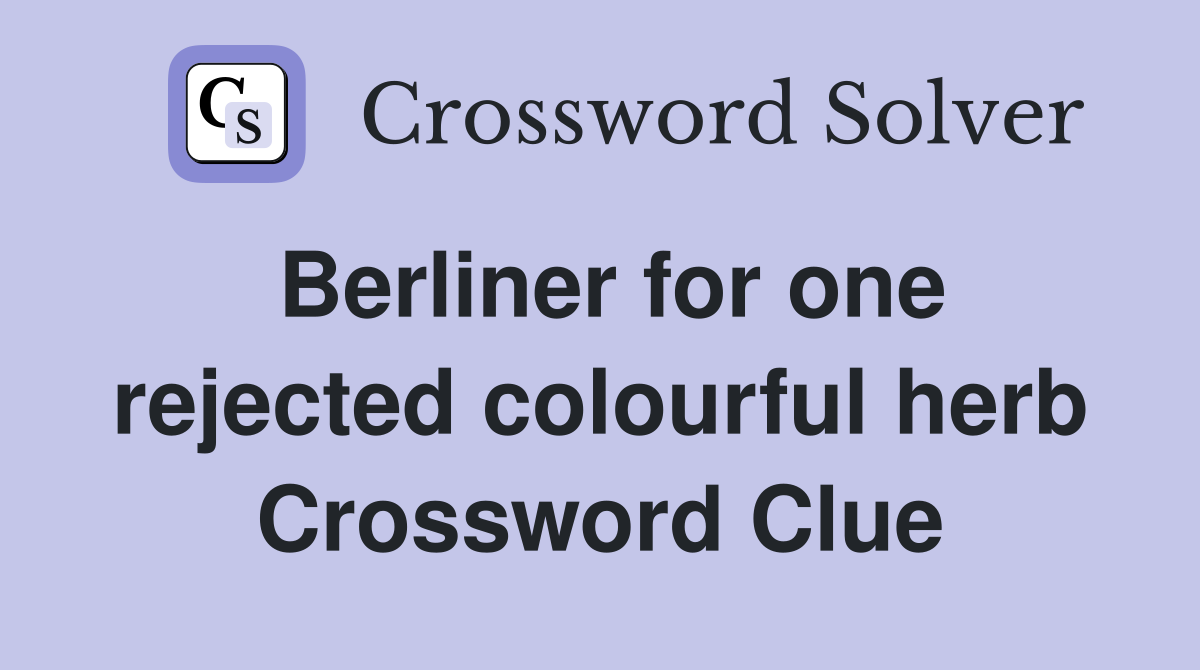 Berliner for one rejected colourful herb Crossword Clue