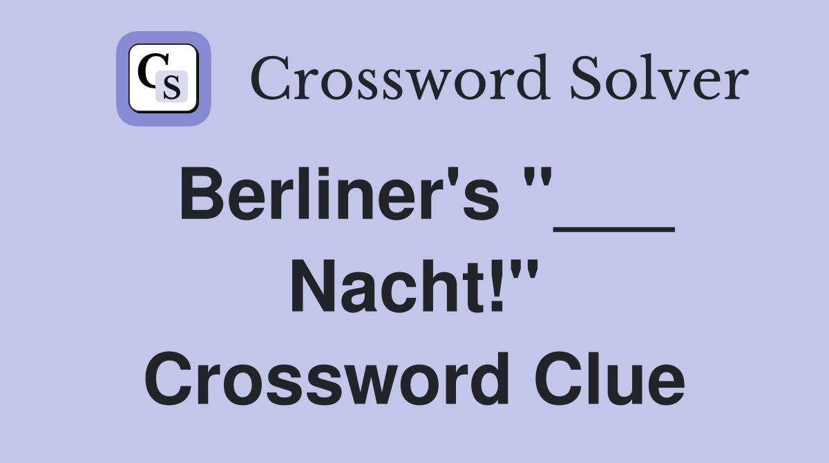 Berliner's "___ Nacht!" Crossword Clue