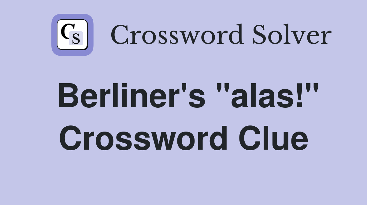 Berliner's "alas!" Crossword Clue