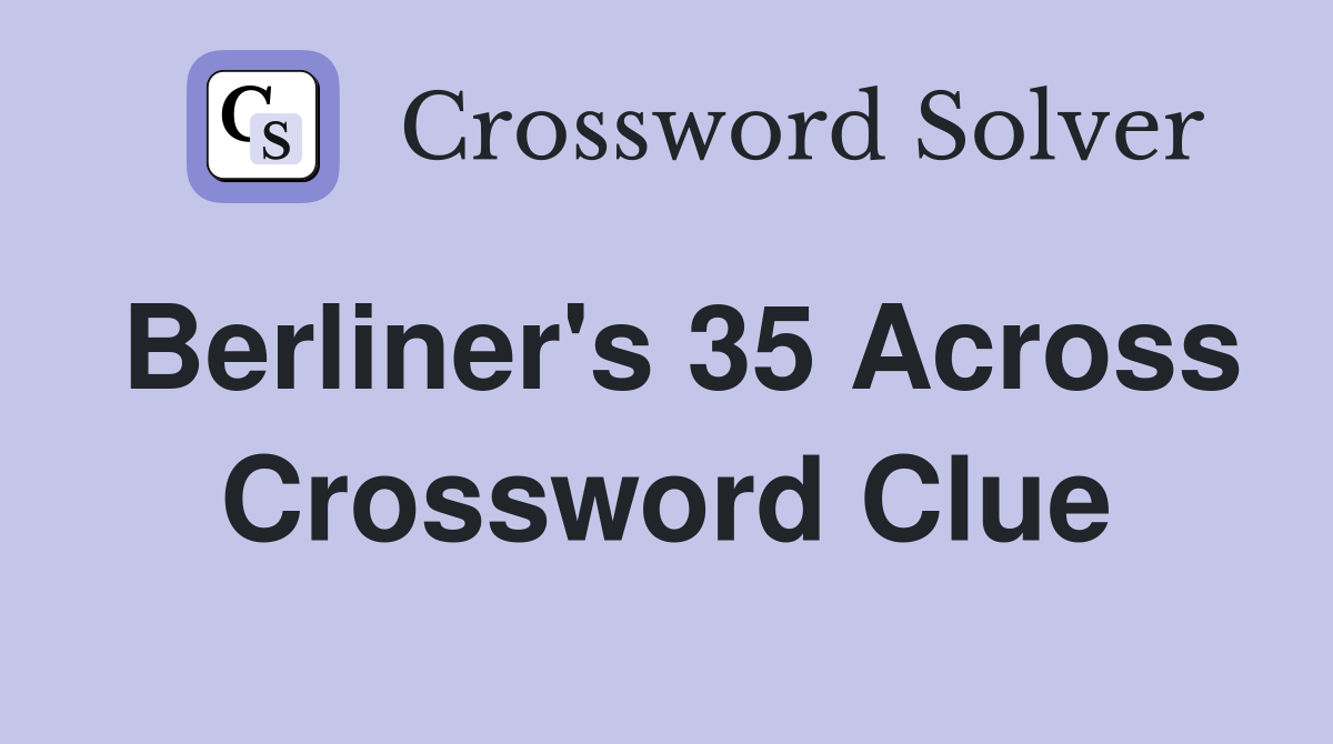 Berliner's 35 Across Crossword Clue
