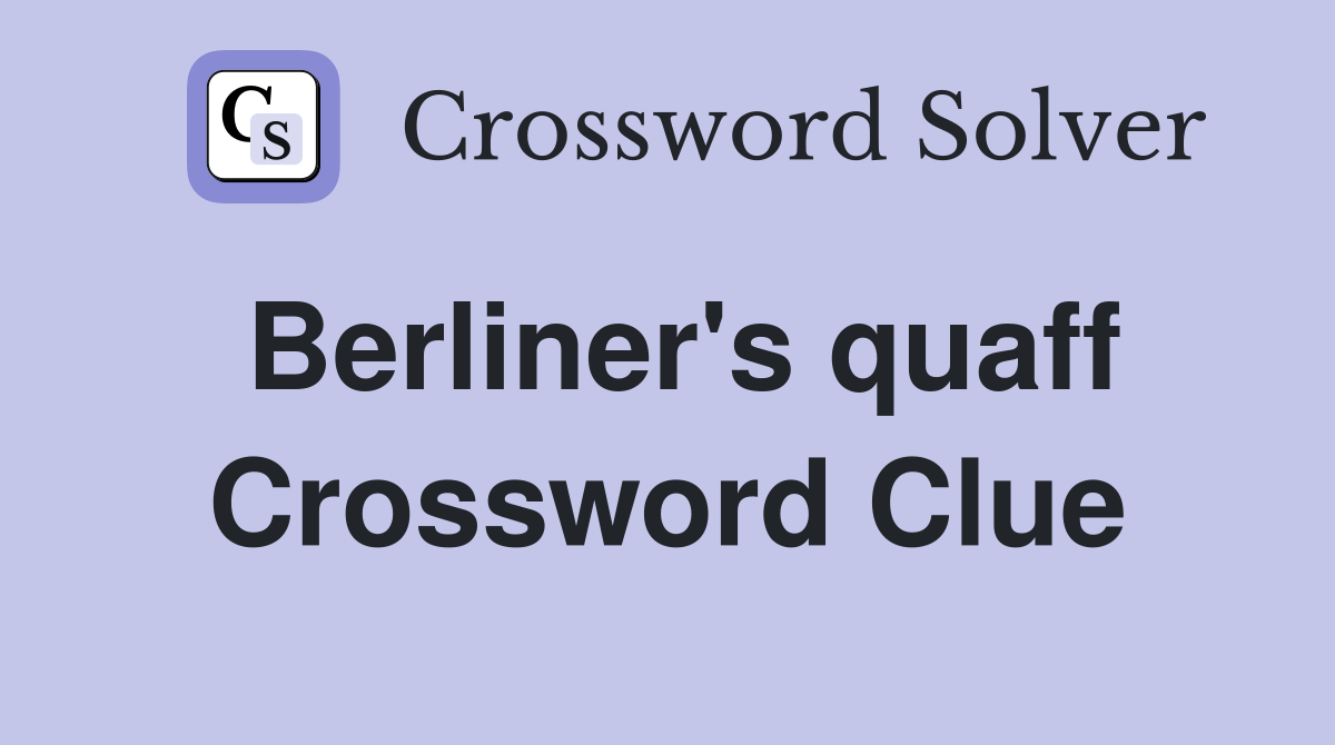 Berliner's quaff Crossword Clue