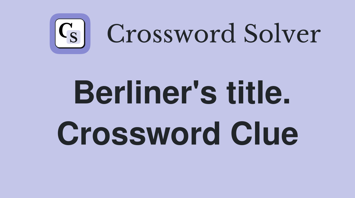 Berliner's title. Crossword Clue