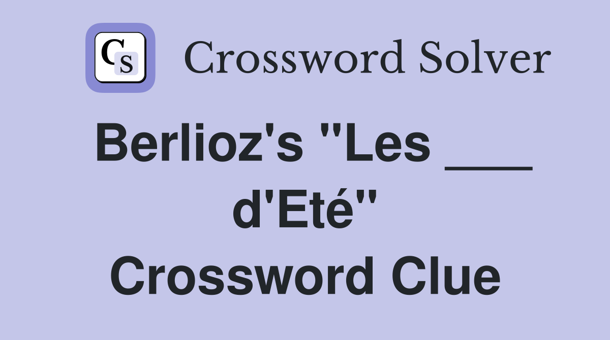 Berlioz's "Les ___ d'Eté" Crossword Clue