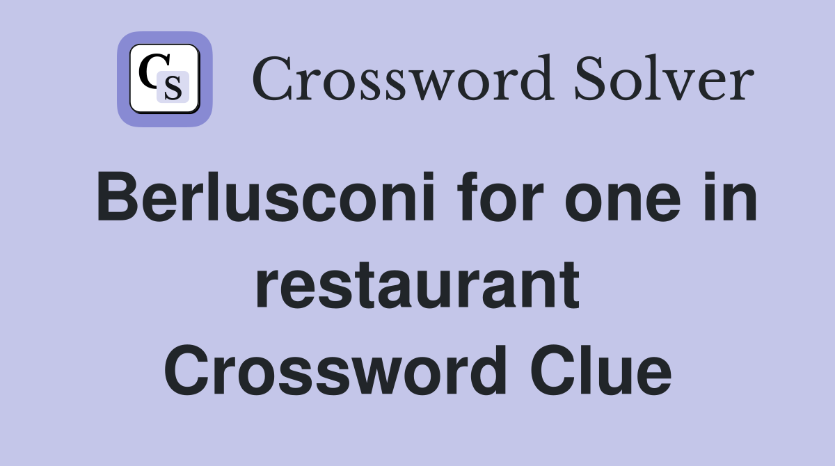 Berlusconi for one in restaurant Crossword Clue