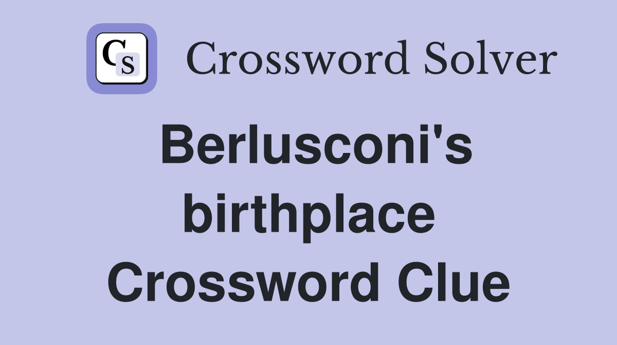 Berlusconi's birthplace Crossword Clue