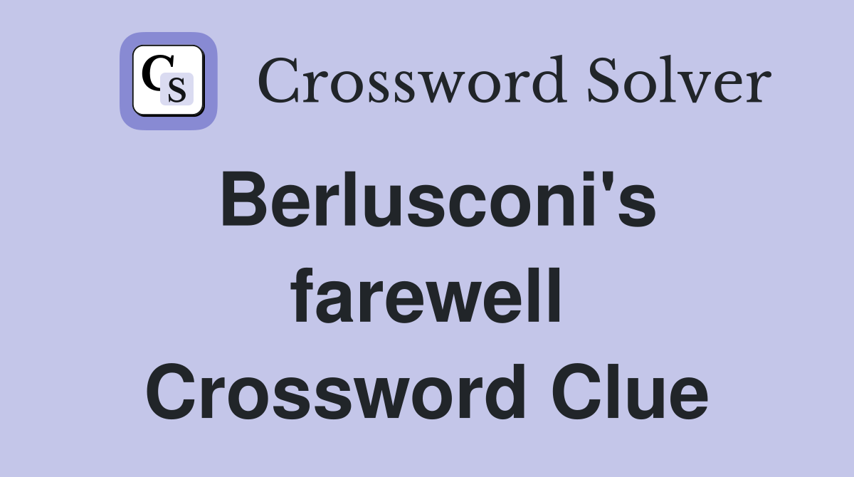 Berlusconi's farewell Crossword Clue