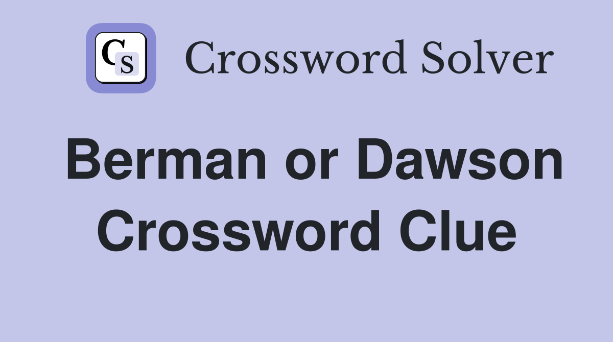 Berman or Dawson Crossword Clue