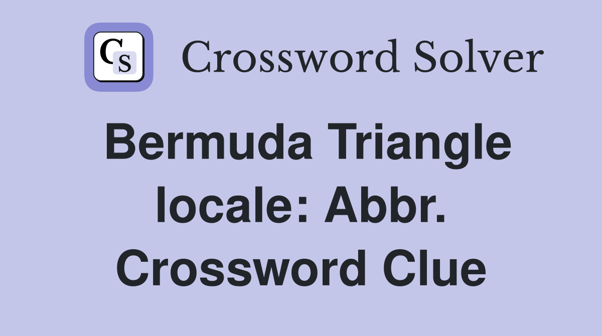 Bermuda Triangle locale: Abbr. Crossword Clue