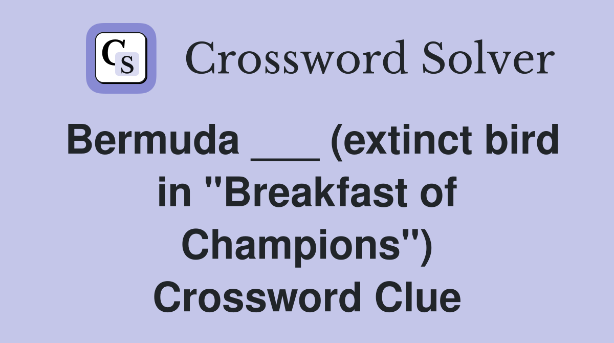 Bermuda ___ (extinct bird in "Breakfast of Champions") Crossword Clue