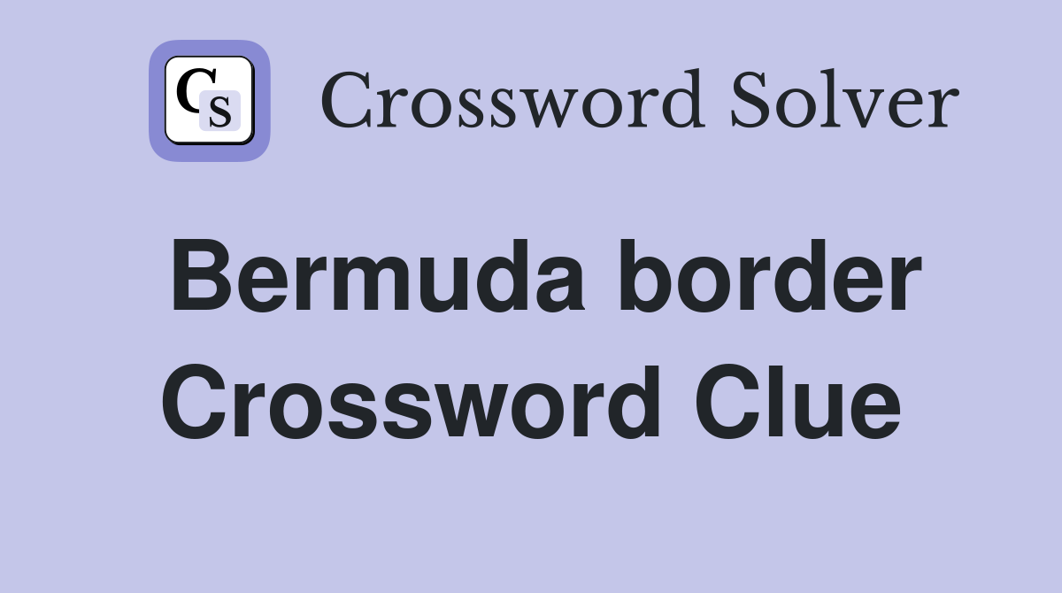 Bermuda border Crossword Clue