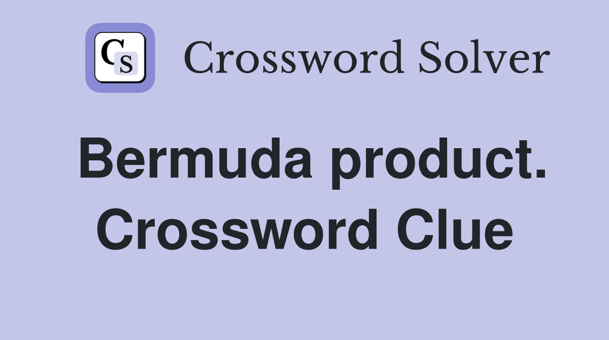 Bermuda product. Crossword Clue